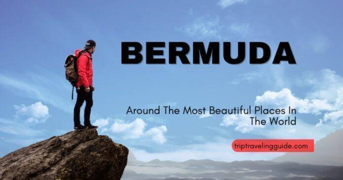 Bermuda Traveling Guide : Best place To Vist 2023