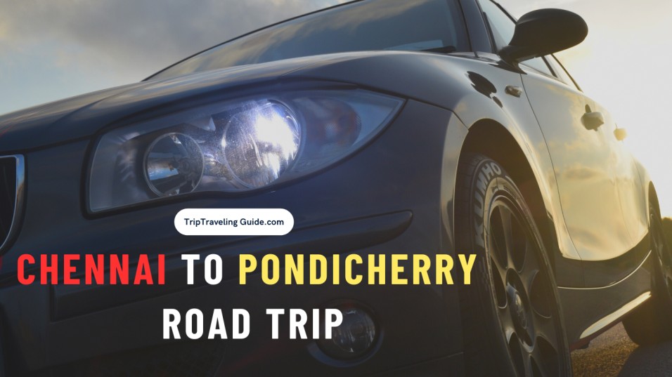 Chennai to Pondicherry Road Trip