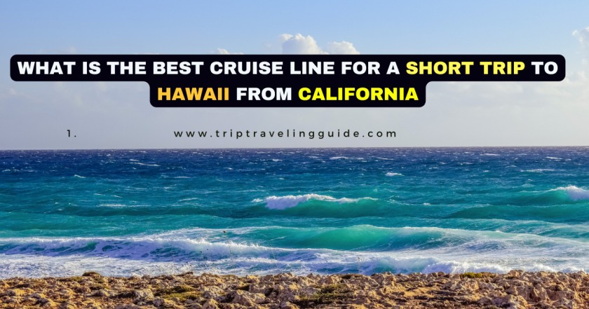 What is the best cruise line for a short trip to Hawaii from California