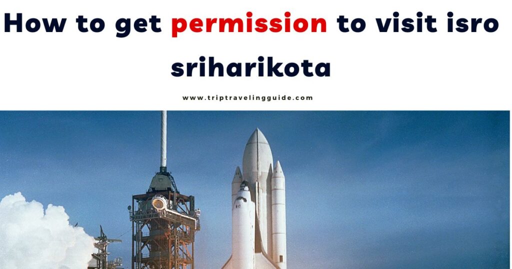 How to get permission to visit isro sriharikota